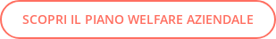 SCOPRI IL PIANO WELFARE AZIENDALE
