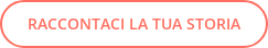 RACCONTACI LA TUA STORIA
